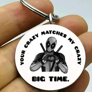 Your crazy matches my crazy big time deadpool hot Keychain